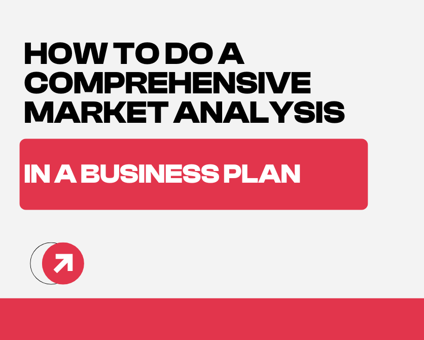 How to do a Comprehensive Market Analysis in a Business Plan