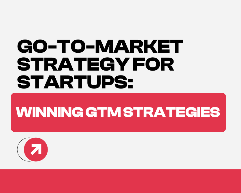 Go-To-Market Strategy For Startups: Winning GTM Strategies