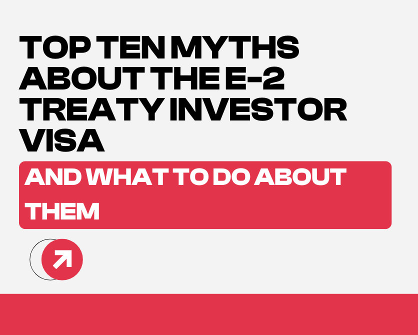 Top 10 Myths About the E-2 Treaty Investor Visa