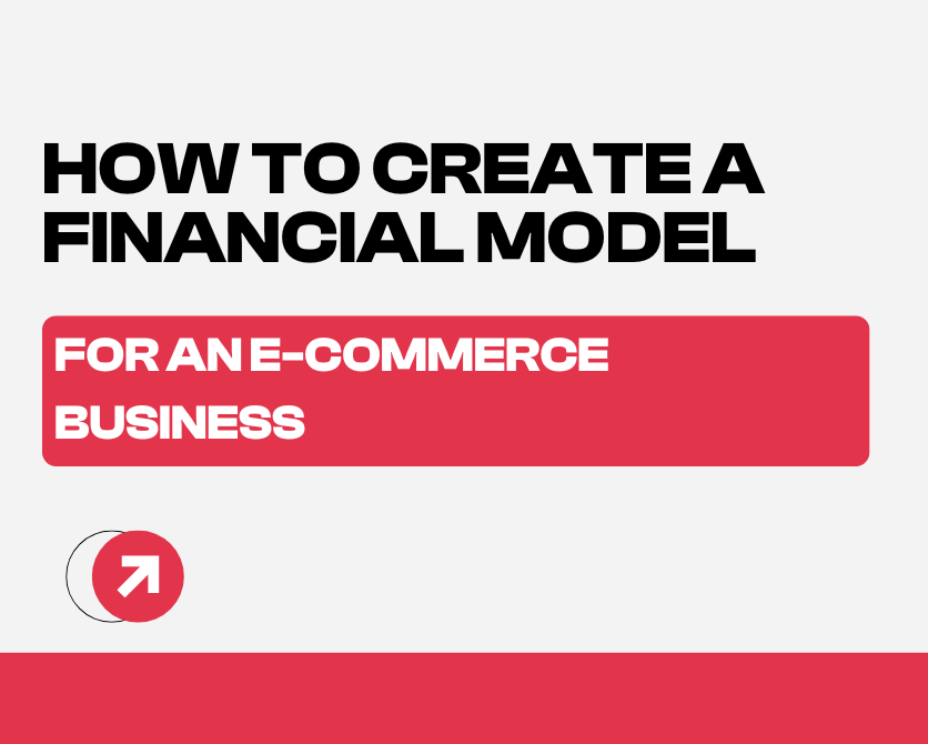 How to Create a Financial Model for an E-Commerce Business