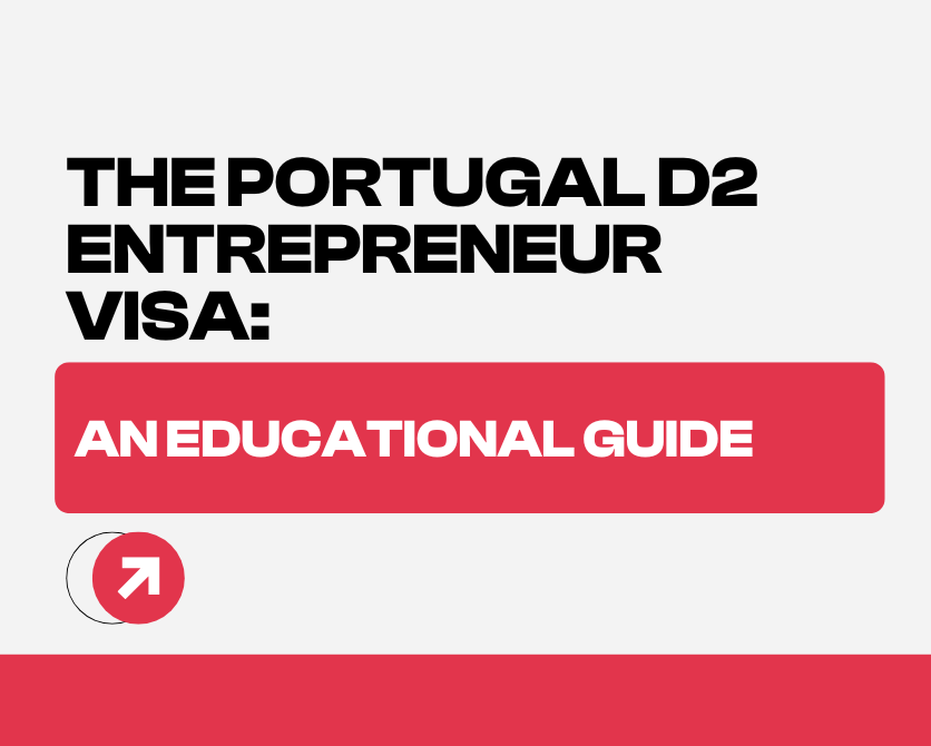 The Portugal D2 Entrepreneur Visa: An Educational Guide