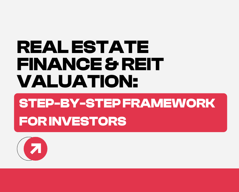 Real Estate Finance & REIT Valuation: Step-by-Step Framework for Investors
