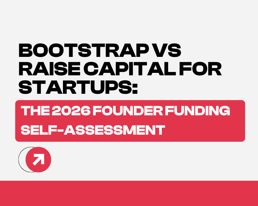 Bootstrap vs Raise Capital for Startups: The 2026 Founder Funding Self-Assessment
