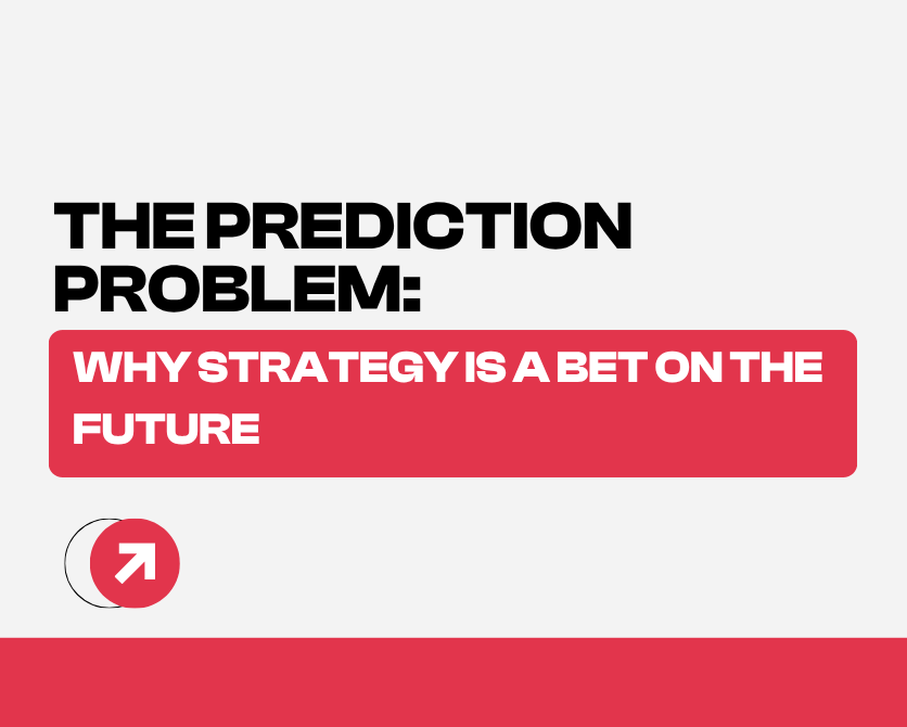 The Prediction Problem: Why Strategy is a Bet on the Future